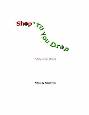 Shop 'til You Drop by Kathy Bruins