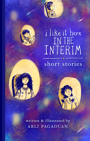 I Like It Here in the Interim: Short Stories by Arli Pagaduan
