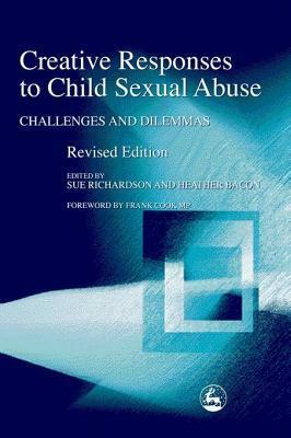 Creative Responses to Child Sexual Abuse: Challenges and Dilemmas by Heather Bacon, Sue Richardson