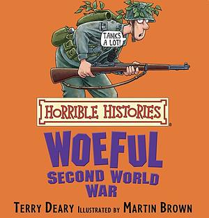 Woeful Second World War (Horrible Histories) by Terry Deary