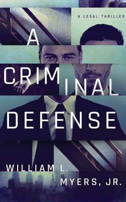 A Criminal Defense by William L. Myers Jr.