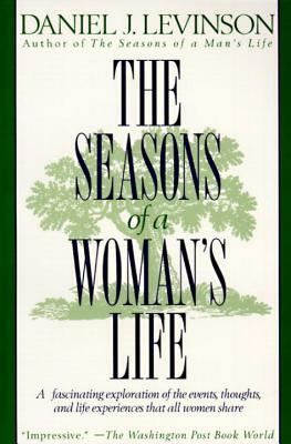 The Seasons of a Woman's Life: A Fascinating Exploration of the Events, Thoughts, and Life Experiences That All Women Share by Daniel J. Levinson