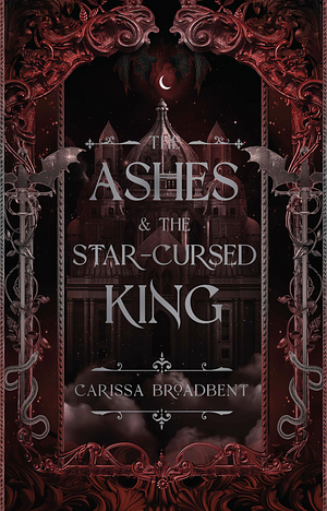 The Ashes and the Star-Cursed King by Carissa Broadbent