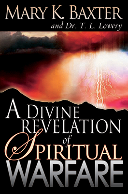 A Divine Revelation of Spiritual Warfare by T. L. Lowery, Mary K. Baxter