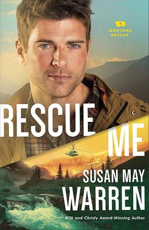 Rescue Me by Susan May Warren