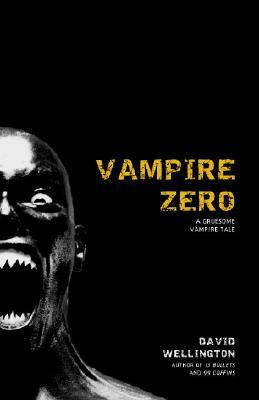 Vampire Zero: A Gruesome Vampire Tale by David Wellington