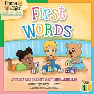 First Words Book 1: Infants and toddlers learn Sign Language by Stacy L. Eldred