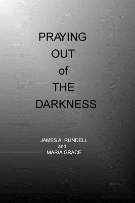 Praying out of the Darkness by James Rundell, Maria Grace