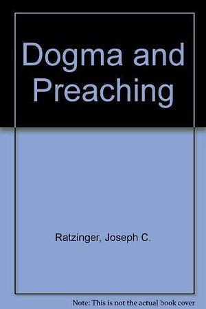 Dogma and Preaching by Pope Benedict XVI