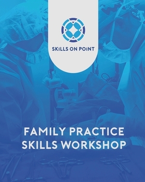 Family Practice Skills Workshop: By Skills on Point, LLC by John Russell