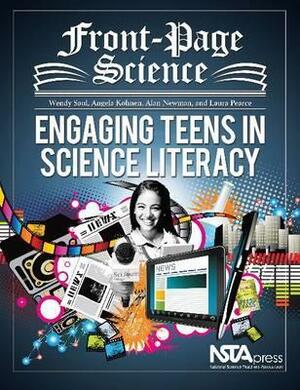 Front-Page Science: Engaging Teens in Science Literacy by Wendy Saul