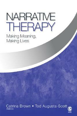Narrative Therapy: Making Meaning, Making Lives by Catrina Brown, Tod Augusta-Scott