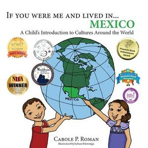 If You Were Me and Lived in... Mexico: A Child's Introduction to Cultures Around the World by Kelsea Wierenga, Carole P. Roman