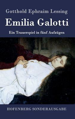 Emilia Galotti: Ein Trauerspiel in fünf Aufzügen by Gotthold Ephraim Lessing