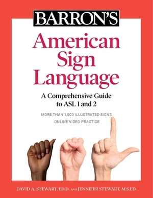 Barron's American Sign Language: A Comprehensive Guide to ASL 1 and 2 with Online Video Practice by David A. Stewart, Jennifer Stewart