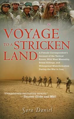 Voyage to a Stricken Land: A Female Correspondent's Account of the Tactical Errors, Wild West Mentaility, Brutal Killings, and Widespread Misinfo by Sara Daniel