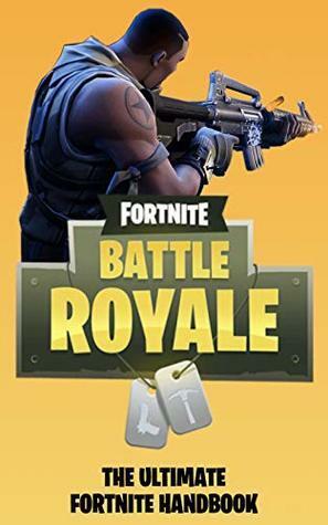 The Ultimate Handbook for Fortnite Battle Royale: Tips and Tricks for the Victory Royale by M.C. Steve