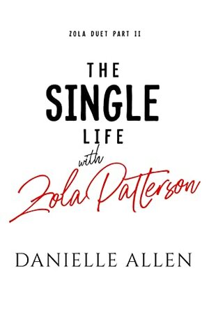 The Single Life with Zola Patterson Part 2 (Zola Duet) by Danielle Allen