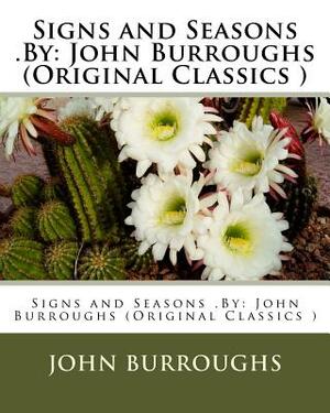 Signs and Seasons .By: John Burroughs (Original Classics ) by John Burroughs