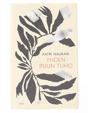 Yhden puun tuho by Katri Naukari