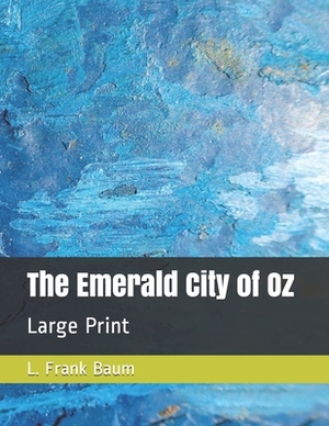 The Emerald City of Oz: Large Print by L. Frank Baum