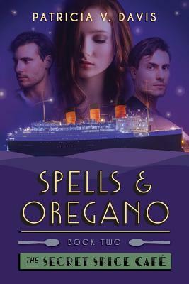 Spells and Oregano: Book II of The Secret Spice Cafe Trilogy by Patricia V. Davis