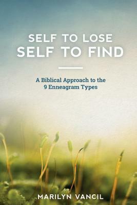Self to Lose - Self to Find: A Biblical Approach to the 9 Enneagram Types by Marilyn Vancil