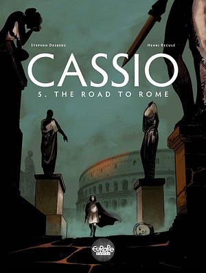 Cassio - Volume 5 - The Road to Rome: The Road to Rome by Stephen Desberg