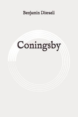 Coningsby: Original by Benjamin Disraeli