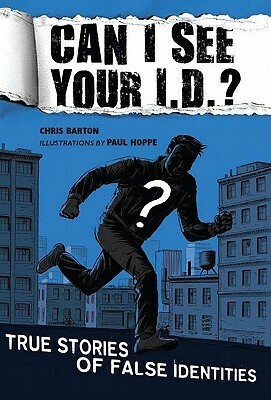 Can I See Your I.D.?: True Stories of False Identities by Chris Barton, Paul Hoppe