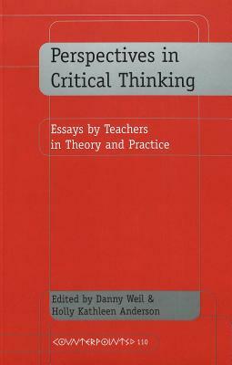 Perspectives in Critical Thinking: Essays by Teachers in Theory and Practice by 