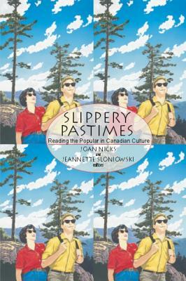 Slippery Pastimes: Reading the Popular in Canadian Culture by 