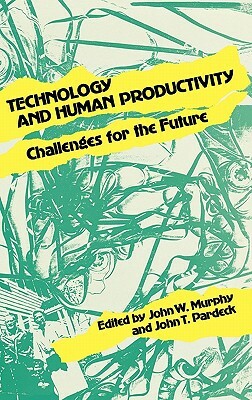 Technology and Human Productivity: Challenges for the Future by John W. Murphy