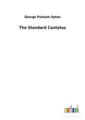 The Standard Cantatas by George Putnam Upton