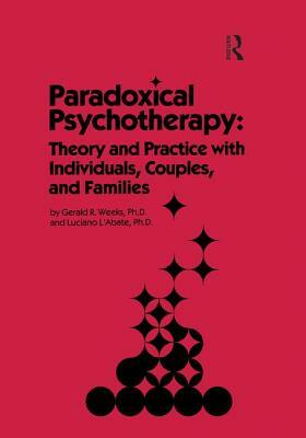 Paradoxical Psychotherapy: Theory & Practice with Individuals Couples & Families by Gerald R. Weeks, Luciano L'Abate