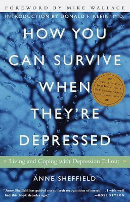 How You Can Survive When They're Depressed: Living and Coping with Depression Fallout by Anne Sheffield