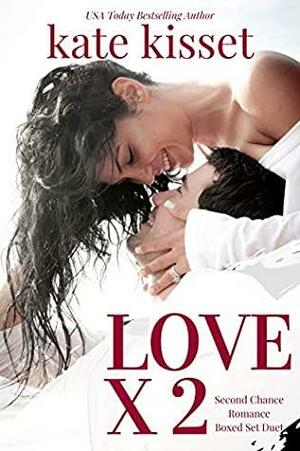 Love x 2: Second Chance Romance Boxed Set by Kate Kisset