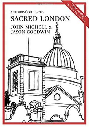 A Pilgrim's Guide to Sacred London (Pilgrim Guides): 1 by John Michell, Jason Goodwin