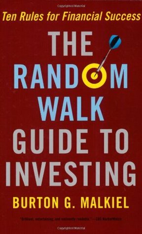 The Random Walk Guide to Investing: Ten Rules for Financial Success by Burton G. Malkiel