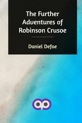 The Further Adventures of Robinson Crusoe by Daniel Defoe