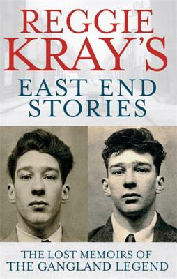 Reggie Kray's East End Stories: The Lost Memoirs of the Gangland Legend by Peter Gerrard, Reggie Kray