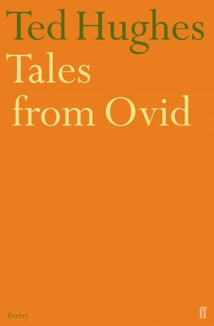 Tales From Ovid: Twenty Four Passages From The Metamorphoses by Ted Hughes