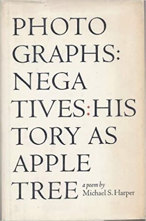 Photographs: Negatives: History As Apple Tree by Michael S. Harper