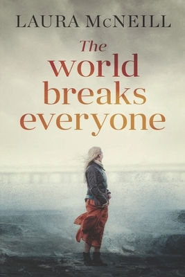 The World Breaks Everyone: A Novel of Suspense by Laura McNeill
