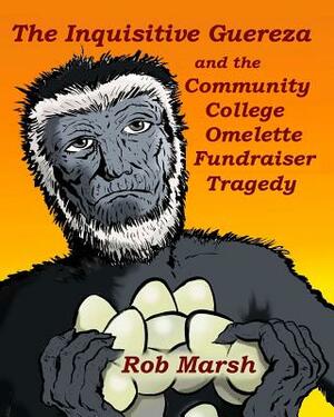 The Inquisitive Guereza and the Community College Omelette Fundraiser Tragedy by Rob Marsh