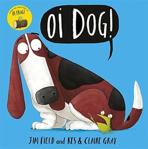 Oi Dog! by Kes &amp; Claire Gray, Jim Field