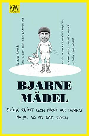 Glück Reimt Sich Nicht Auf Leben, Na Ja, So Ist Das Eben by Bjarne Mädel