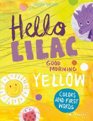 Hello Lilac - Good Morning Yellow: Colors and First Words by Judith Drews