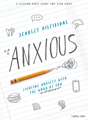 Anxious - Teen Girls' Bible Study Book: Fighting Anxiety with the Word of God by Scarlet Hiltibidal