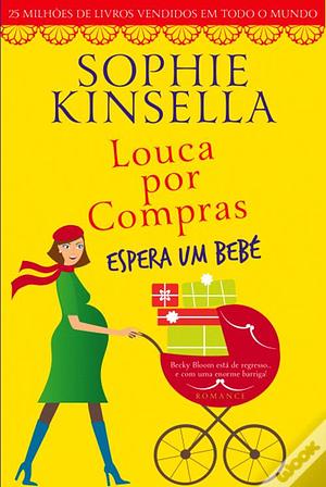 Louca por Compras Espera um Bebé by Sophie Kinsella